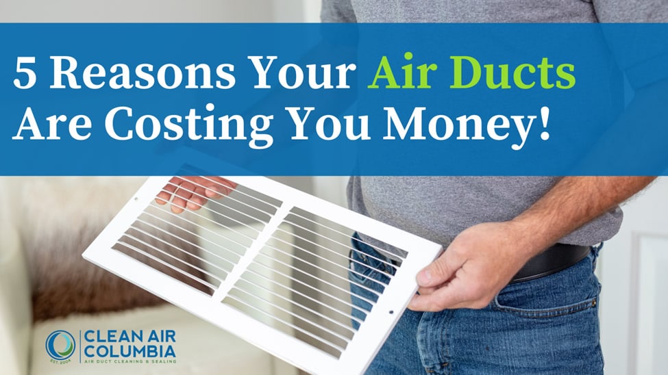 5-reasons-air-ducts-are-costing-you-money-Clean-Air-Columbia-air-duct-cleaning-and-sealing-service-in-Columbia-MO